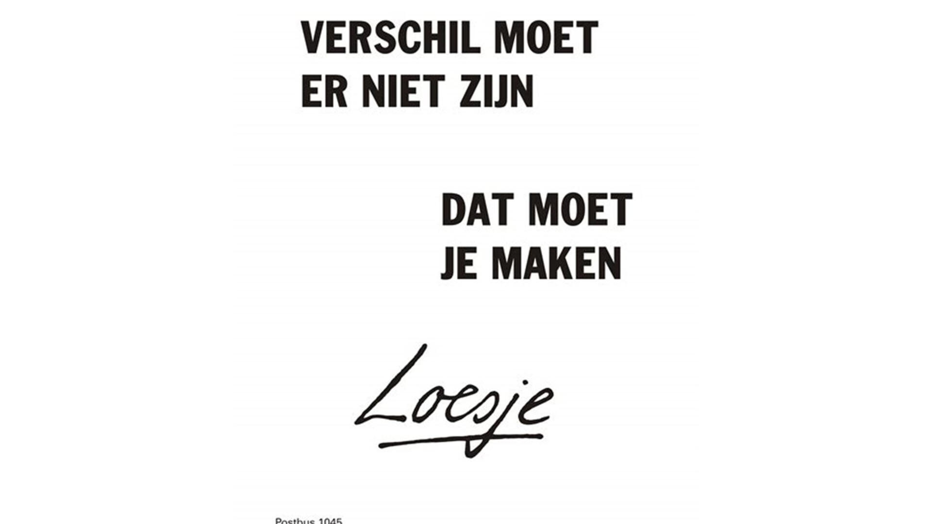 Verschil moet er niet zijn, dat moet je maken (Loesje)